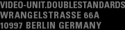 DOUBLE STANDARDS, WRANGELSTRASSE 66A, 10997 BERLIN GERMANY
